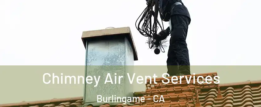  Chimney Air Vent Services Burlingame - CA