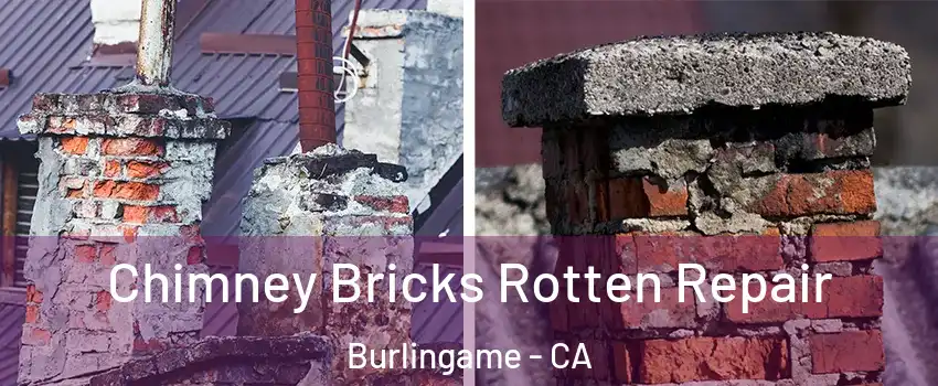  Chimney Bricks Rotten Repair Burlingame - CA