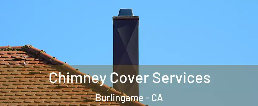  Chimney Cover Services Burlingame - CA