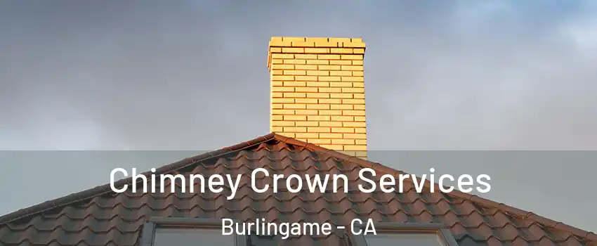 Chimney Crown Services Burlingame - CA