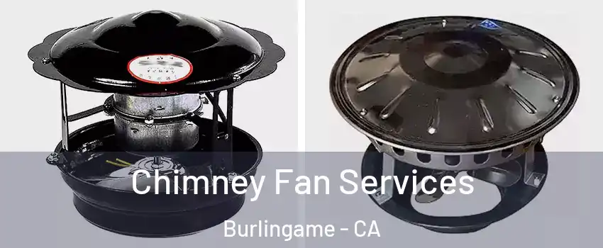  Chimney Fan Services Burlingame - CA