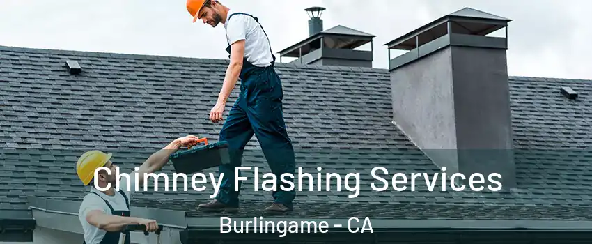 Chimney Flashing Services Burlingame - CA