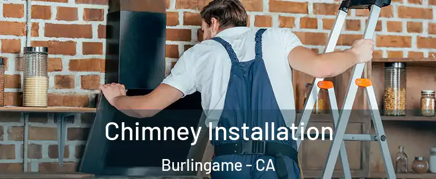  Chimney Installation Burlingame - CA