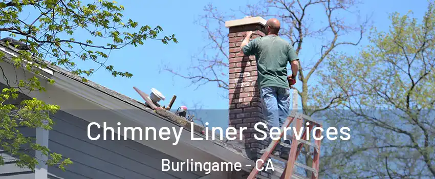  Chimney Liner Services Burlingame - CA