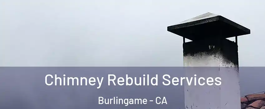  Chimney Rebuild Services Burlingame - CA