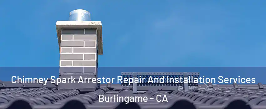  Chimney Spark Arrestor Repair And Installation Services Burlingame - CA