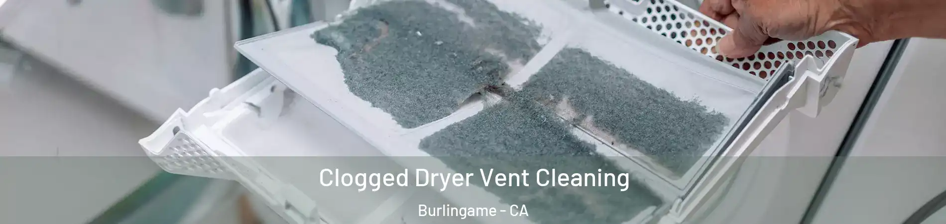  Clogged Dryer Vent Cleaning Burlingame - CA