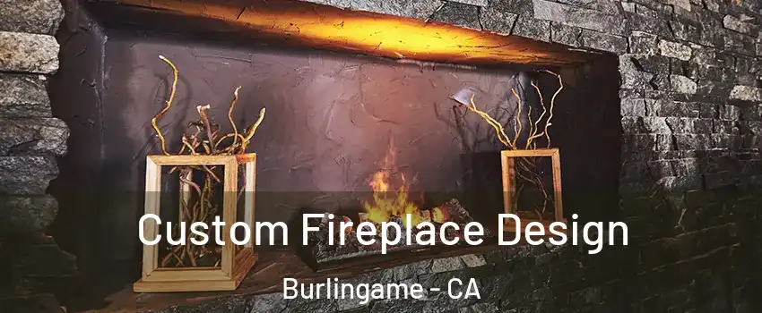  Custom Fireplace Design Burlingame - CA