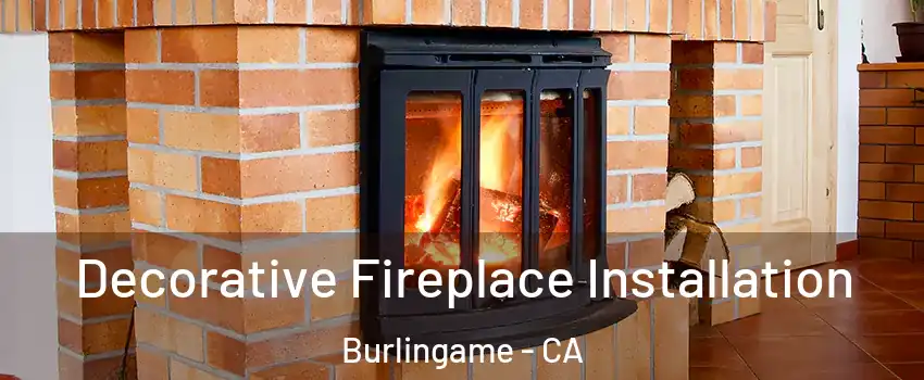  Decorative Fireplace Installation Burlingame - CA