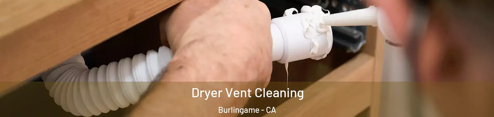  Dryer Vent Cleaning Burlingame - CA