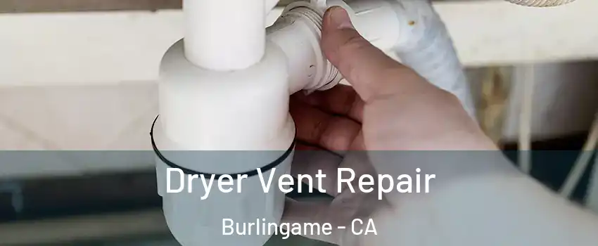  Dryer Vent Repair Burlingame - CA