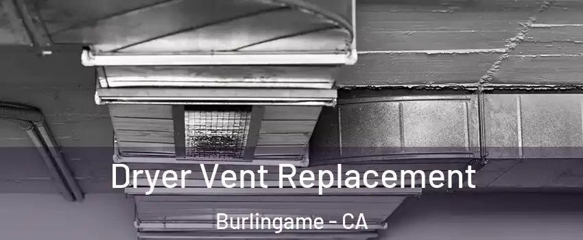  Dryer Vent Replacement Burlingame - CA