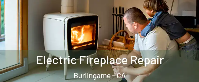  Electric Fireplace Repair Burlingame - CA