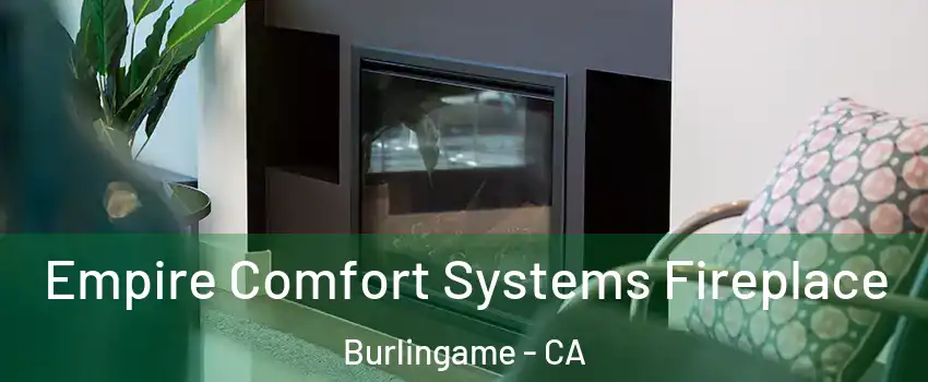 Empire Comfort Systems Fireplace Burlingame - CA