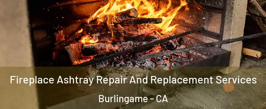  Fireplace Ashtray Repair And Replacement Services Burlingame - CA