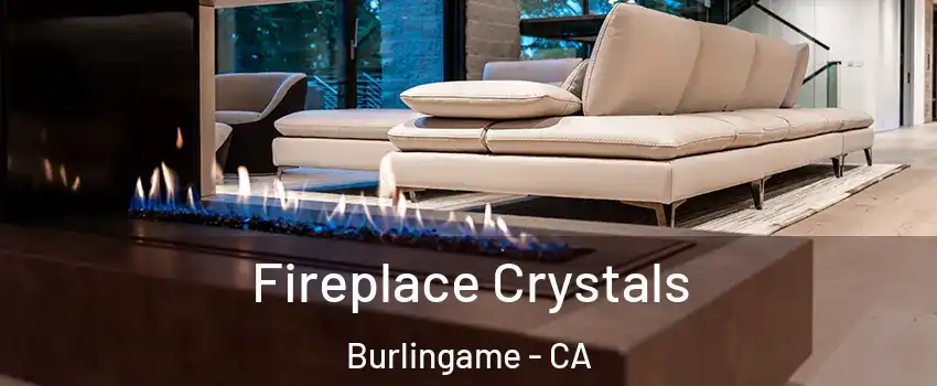  Fireplace Crystals Burlingame - CA