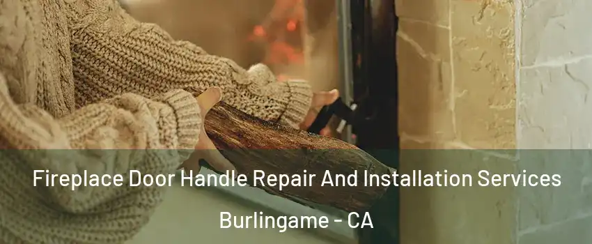  Fireplace Door Handle Repair And Installation Services Burlingame - CA