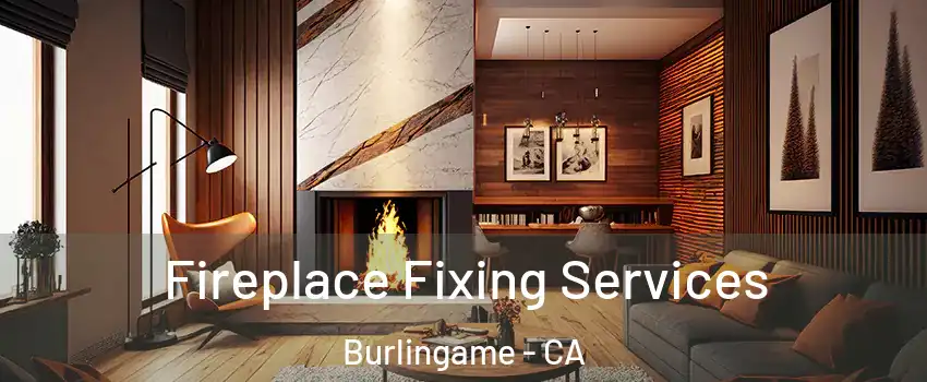  Fireplace Fixing Services Burlingame - CA