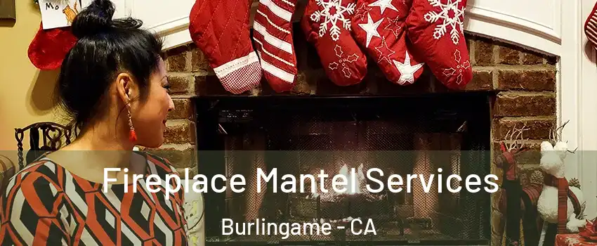  Fireplace Mantel Services Burlingame - CA