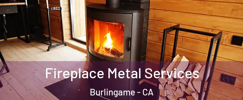 Fireplace Metal Services Burlingame - CA
