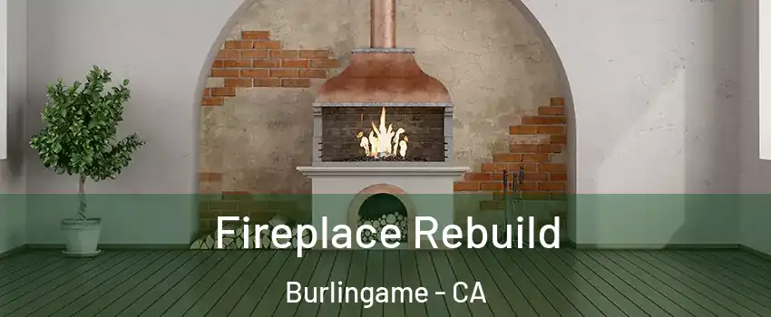  Fireplace Rebuild Burlingame - CA
