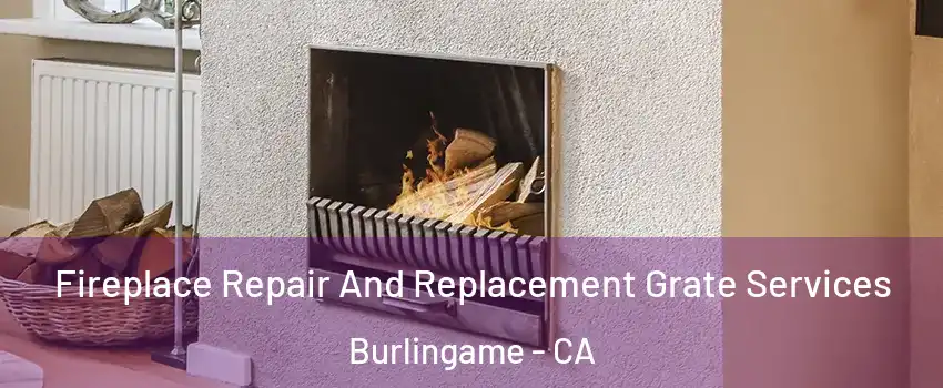  Fireplace Repair And Replacement Grate Services Burlingame - CA