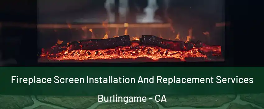  Fireplace Screen Installation And Replacement Services Burlingame - CA