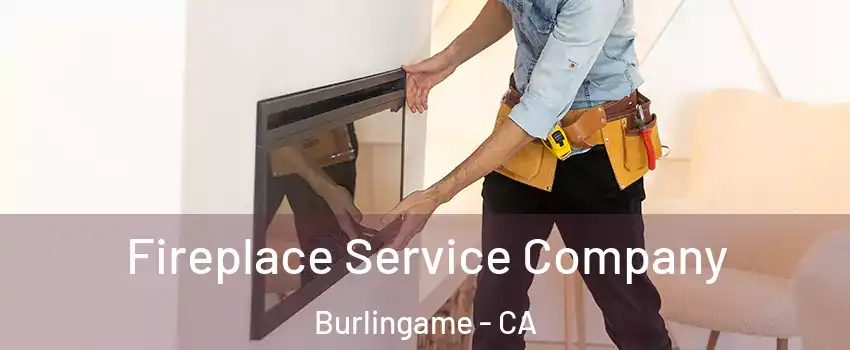 Fireplace Service Company Burlingame - CA