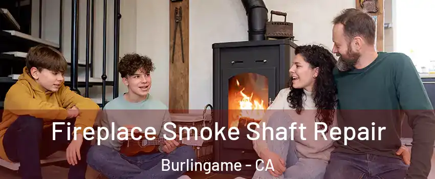  Fireplace Smoke Shaft Repair Burlingame - CA