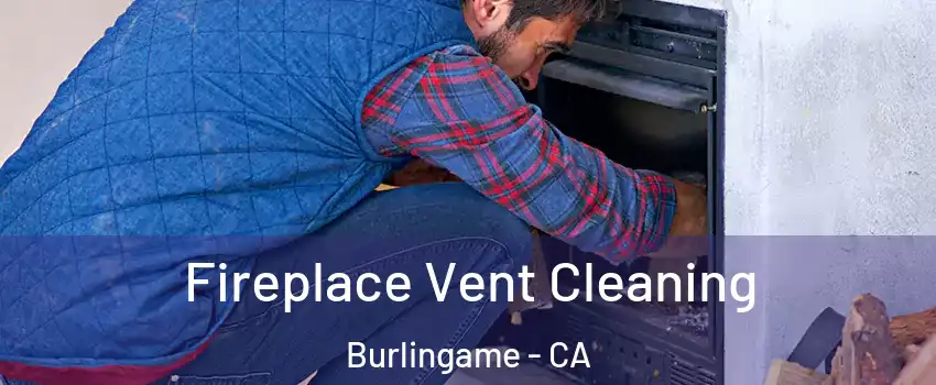  Fireplace Vent Cleaning Burlingame - CA