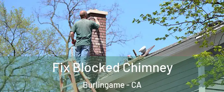  Fix Blocked Chimney Burlingame - CA