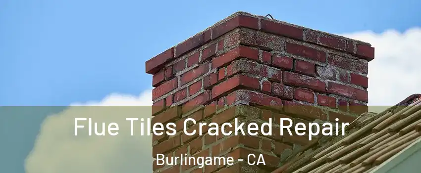  Flue Tiles Cracked Repair Burlingame - CA