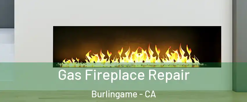  Gas Fireplace Repair Burlingame - CA