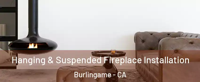  Hanging & Suspended Fireplace Installation Burlingame - CA
