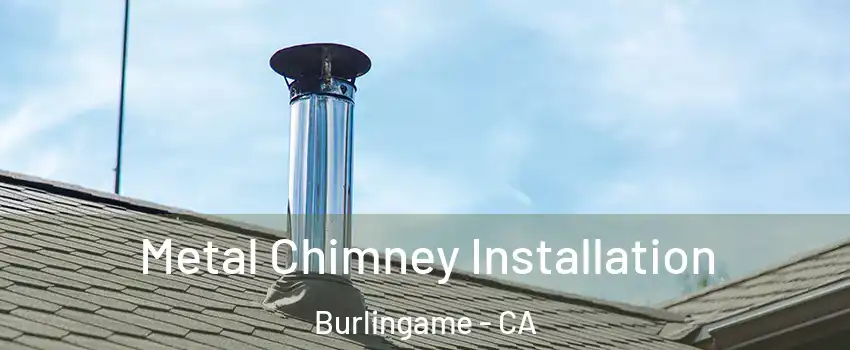  Metal Chimney Installation Burlingame - CA
