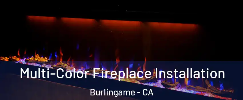  Multi-Color Fireplace Installation Burlingame - CA