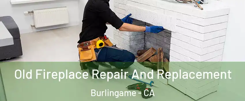  Old Fireplace Repair And Replacement Burlingame - CA