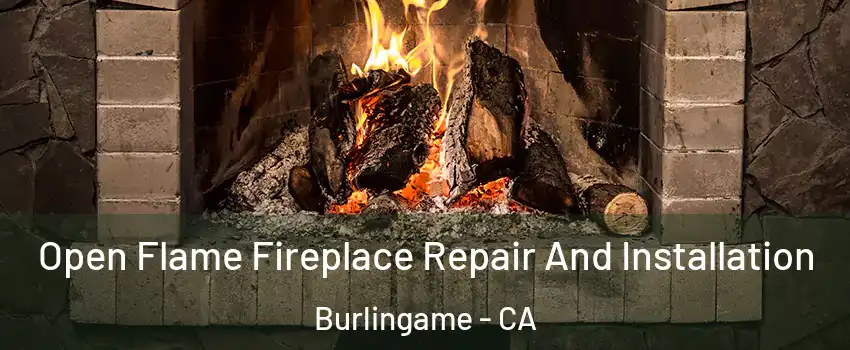  Open Flame Fireplace Repair And Installation Burlingame - CA