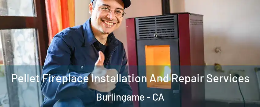  Pellet Fireplace Installation And Repair Services Burlingame - CA
