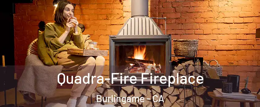  Quadra-Fire Fireplace Burlingame - CA