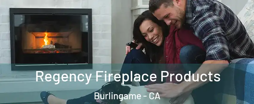 Regency Fireplace Products Burlingame - CA