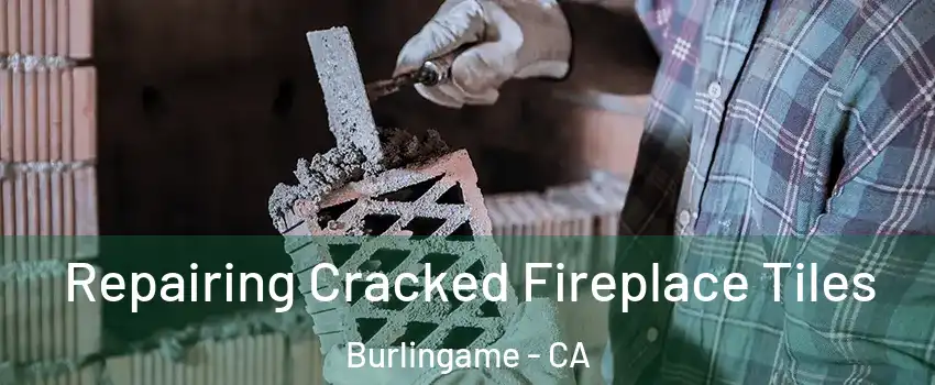 Repairing Cracked Fireplace Tiles Burlingame - CA
