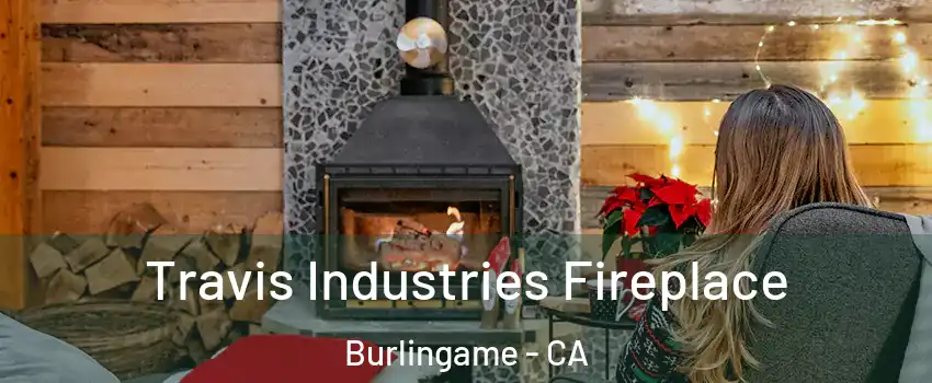  Travis Industries Fireplace Burlingame - CA