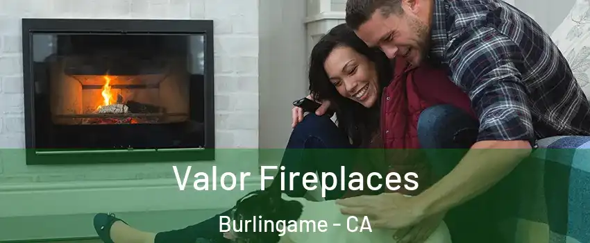  Valor Fireplaces Burlingame - CA