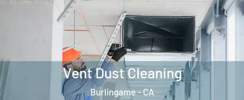  Vent Dust Cleaning Burlingame - CA