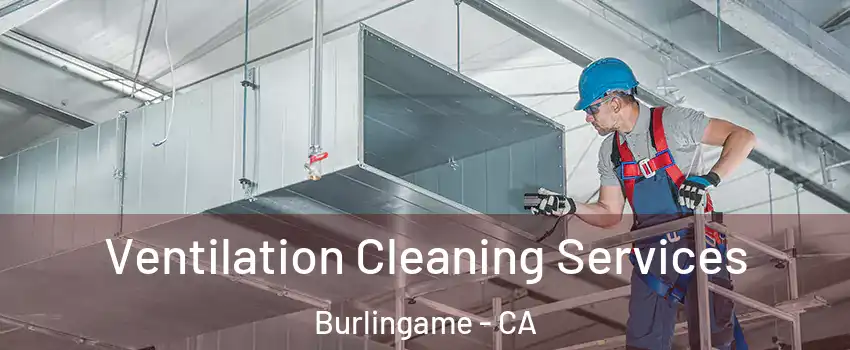  Ventilation Cleaning Services Burlingame - CA