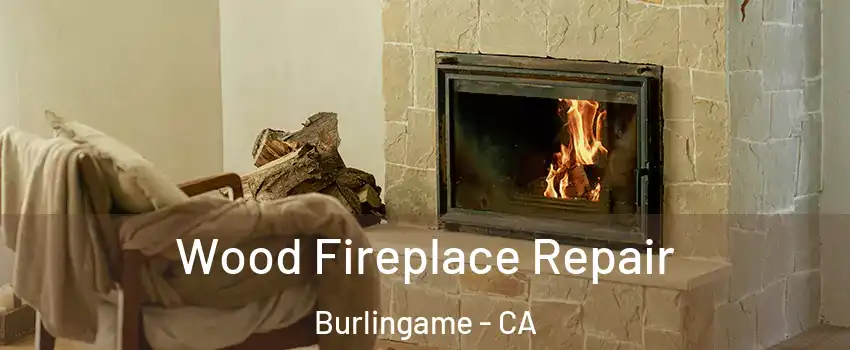  Wood Fireplace Repair Burlingame - CA