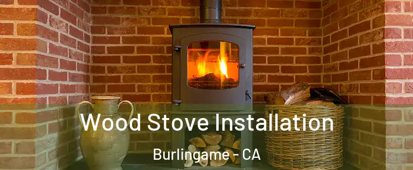  Wood Stove Installation Burlingame - CA